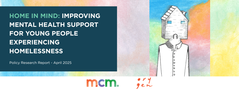 Banner image for the policy research report titled "Home in Mind: Improving Mental Health Support for Young People Experiencing Homelessness," published April 2025. The design features a person with a house for a head against a colorful, pastel background. Logos for MCM and Orygen are displayed at the bottom.